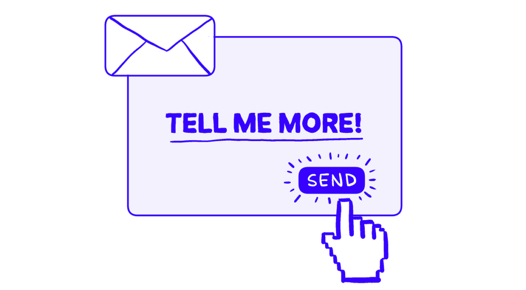 Drawing of a big TELL ME MORE button with an envelope and a finger cursor clicking SEND.